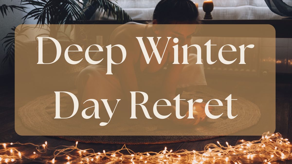 Deep Winter Day Retreat 