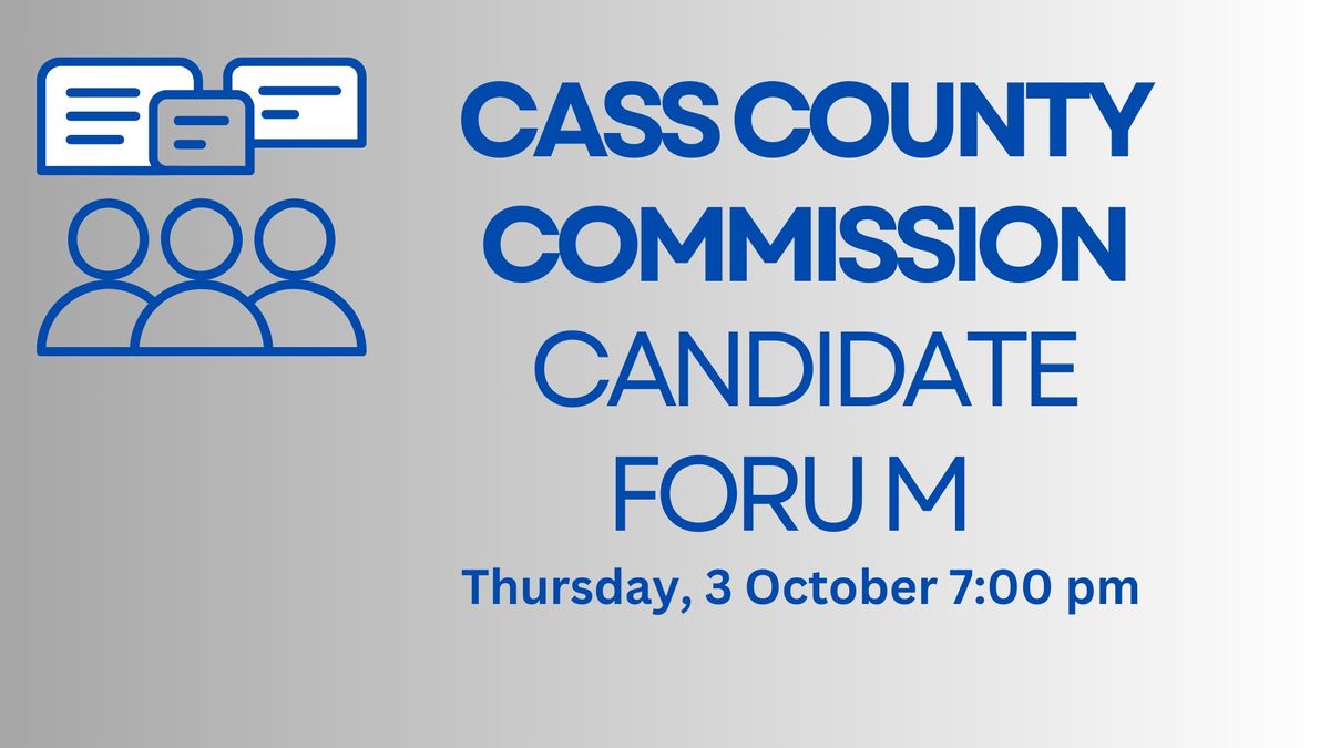 Cass County Commission Candidate Forum 