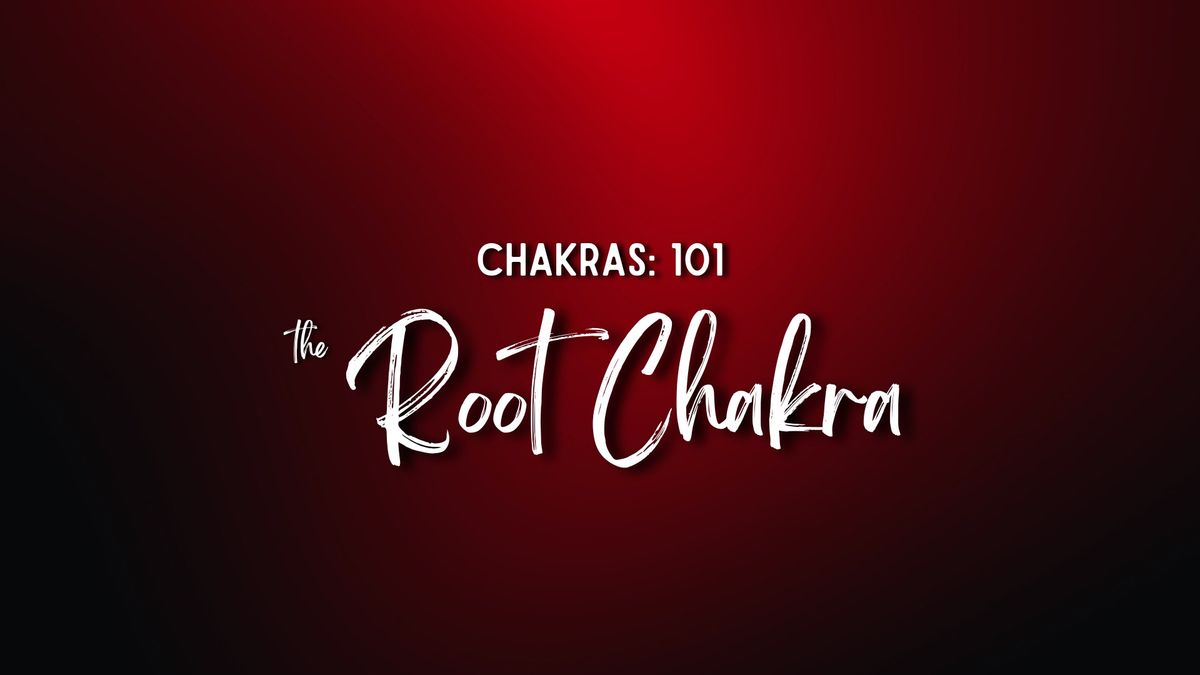 Chakras: 101 - The Root Chakra (Muladhara)