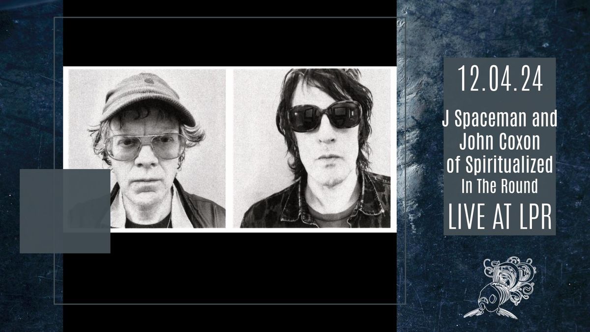 J Spaceman & John Coxon from Spiritualized - In The Round