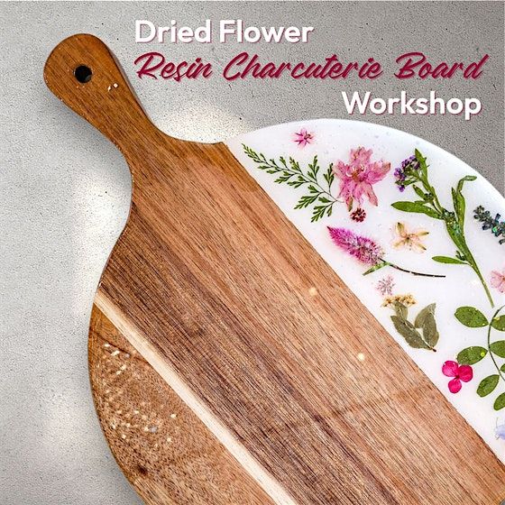 Dried Flower Resin Charcuterie Board Workshop