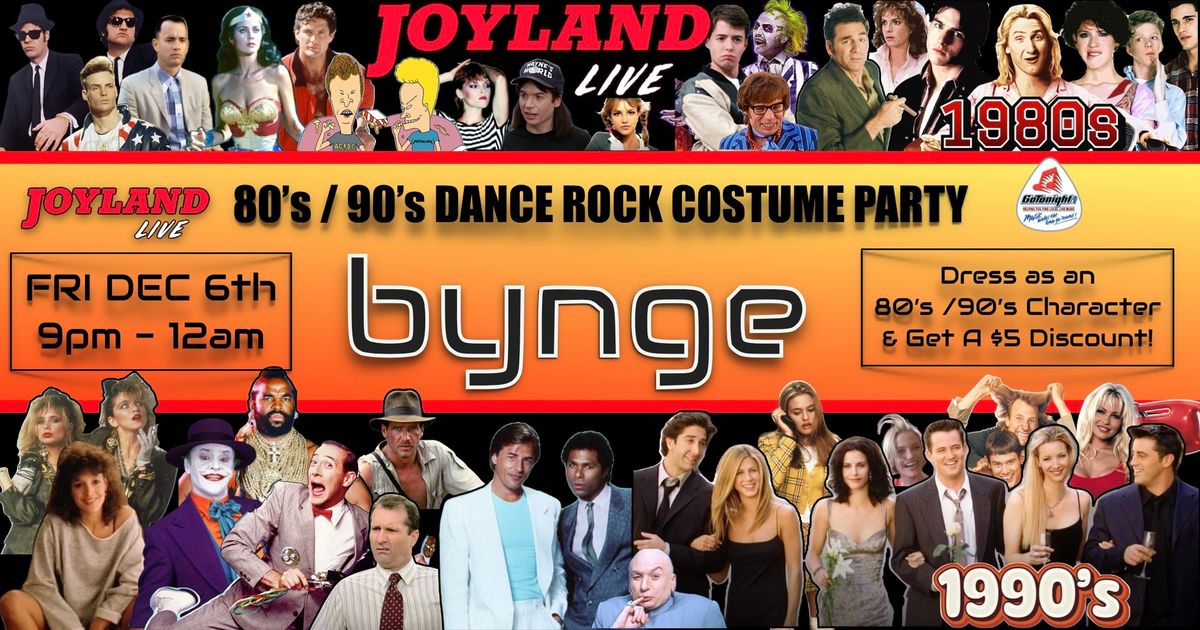 \ud83d\udd34BYNGE - Joyland LIVE! \ud83c\udfb880\u2019s 90\u2019s DANCE ROCK COSTUME PARTY FRI DEC 6th 9pm