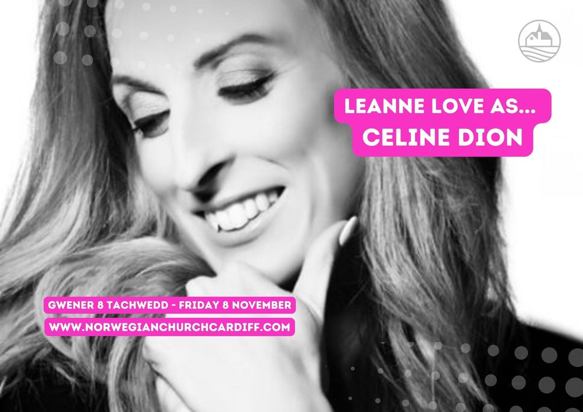 Leanne Love as Celine Dion