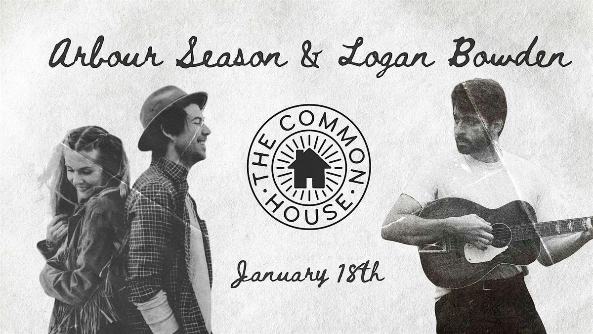 House Show: Arbour Season & Logan Bowden at The Common House!