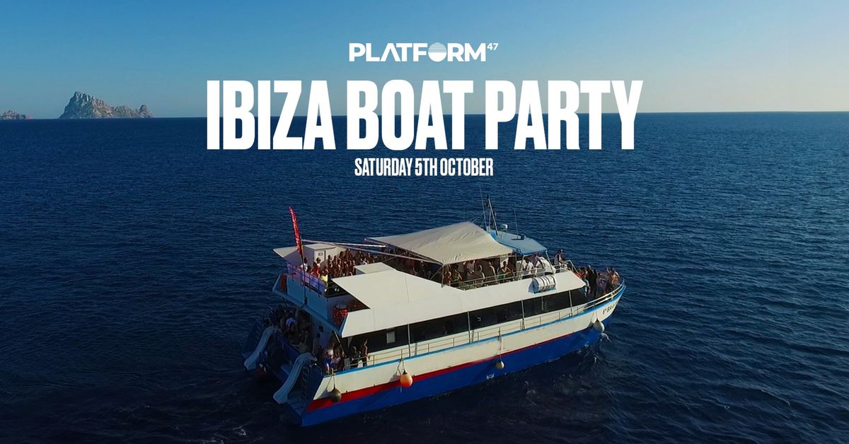 Platform47 | Ibiza Boat Party | Saturday 5th October