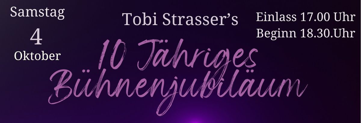 10 J\u00e4hriges B\u00fchnenjubil\u00e4um "Tobi Strasser"