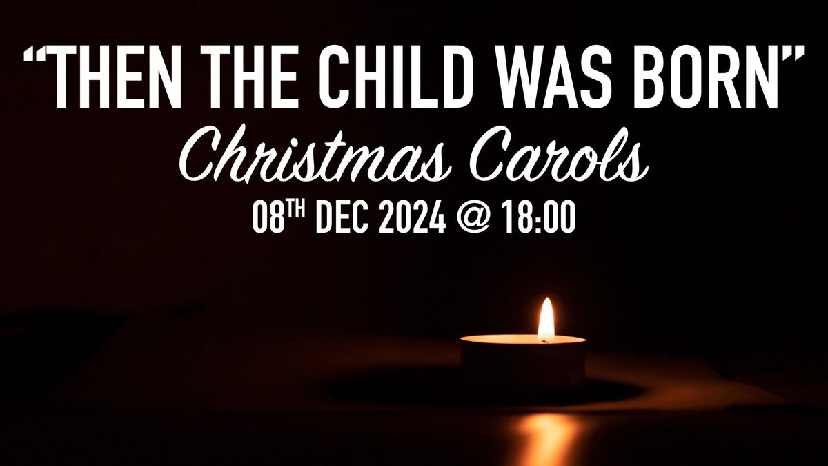 Christmas Carols Event: \u201cThen the Child Was Born\u201d