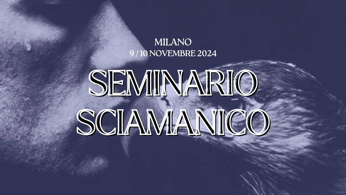 SEMINARIO SCIAMANICO a MILANO