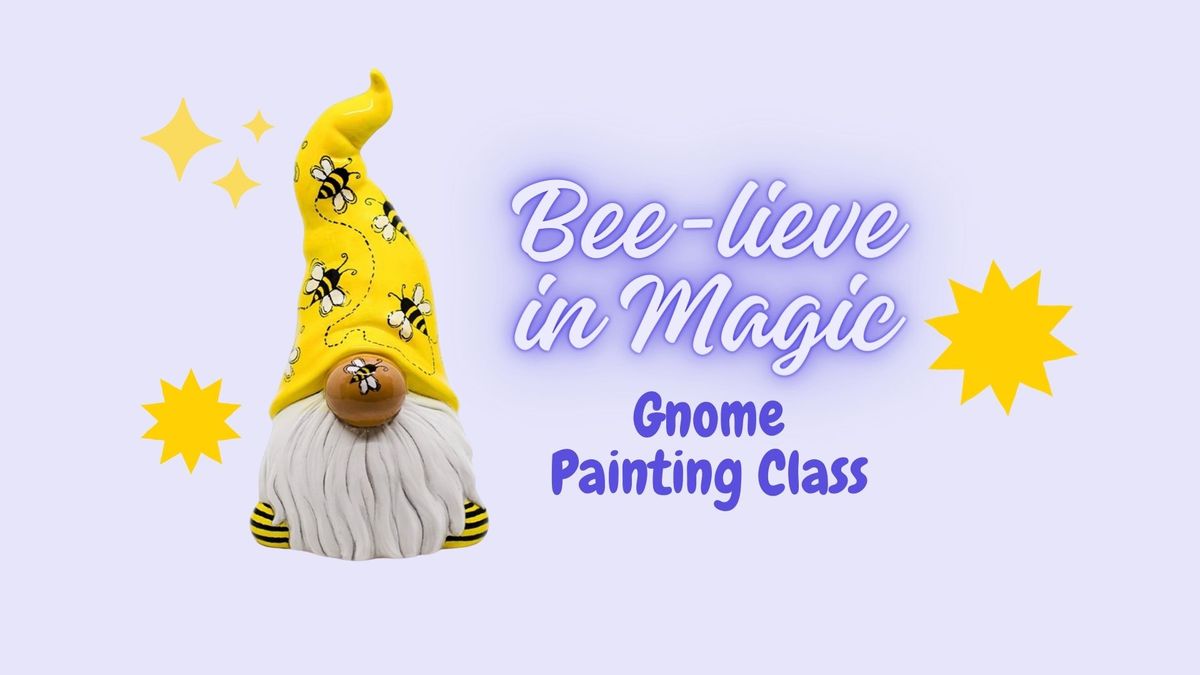 Bee-lieve in Magic Gnome Painting Workshop
