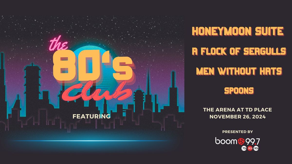 THE 80S CLUB: HONEYMOON SUITE, A FLOCK OF SEAGULLS, MEN WITHOUT HATS & SPOONS