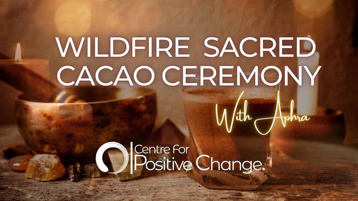 Wildfire Sacred Cacao Ceremony with Aphra