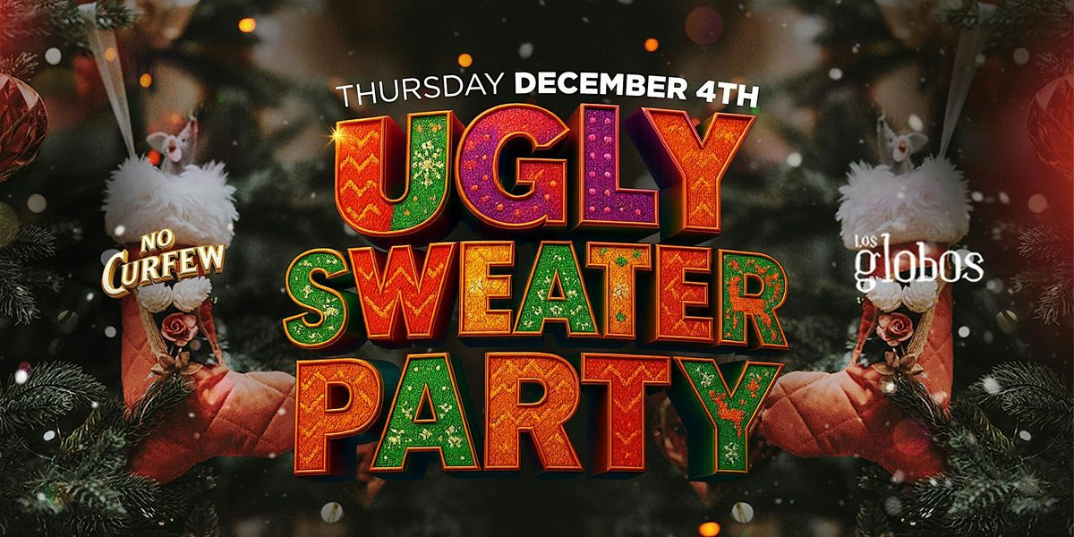 NO CURFEW UGLY SWEATER PARTY @ LOS GLOBOS \/ $5 BEFORE 10:30PM W\/RSVP