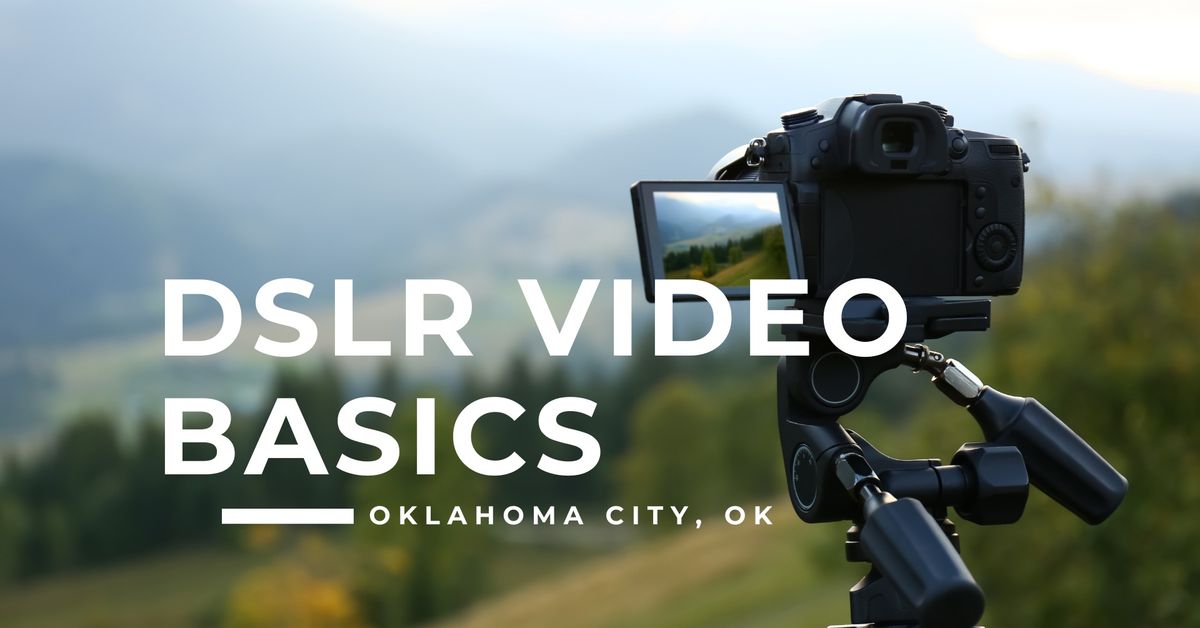 401. DSLR Video Basics - Oklahoma City