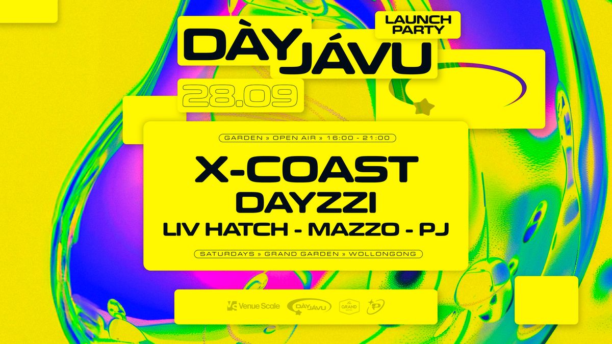 DAYJA-VU LAUNCH PARTY WITH. X-COAST, DAYZZI + MORE