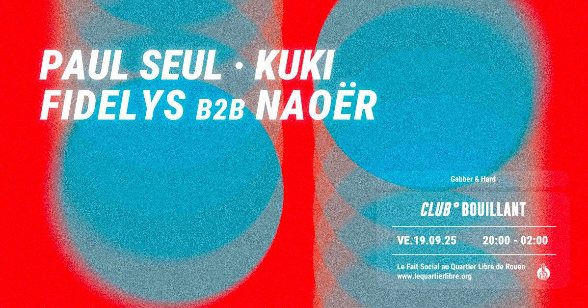 Club Bouillant - Paul Seul \u00b7 Kuki \u00b7 Fidelys B2b Nao\u00ebr in Rouen