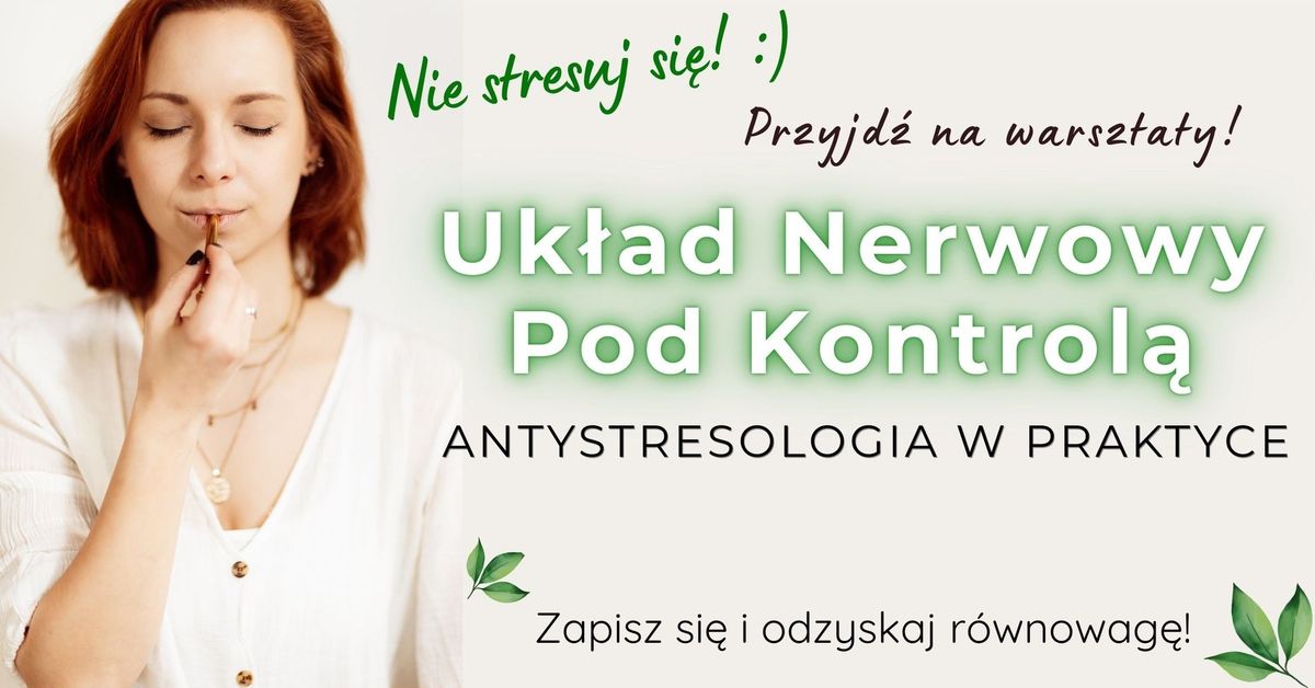 WARSZTATY: Uk\u0142ad Nerwowy Pod Kontrol\u0105. Antystresologia w praktyce.