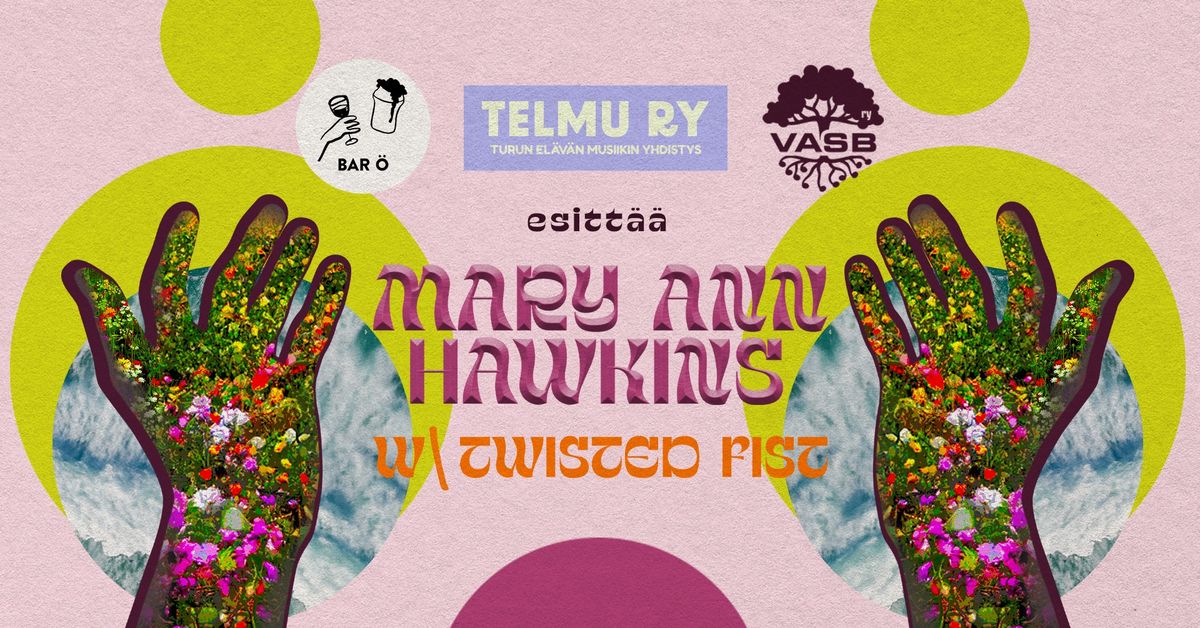 Telmu & VASB esitt\u00e4\u00e4: Mary Ann Hawkins, Twisted Fist @ Bar \u00d6