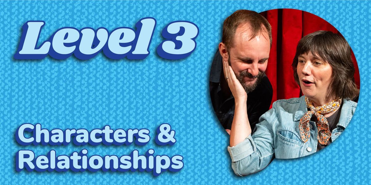 Level 3 Improv "Characters and Relationships" Begins