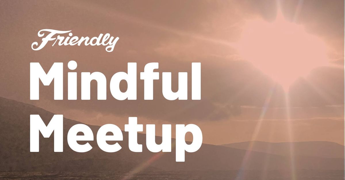 Friendly Mindful Meetup