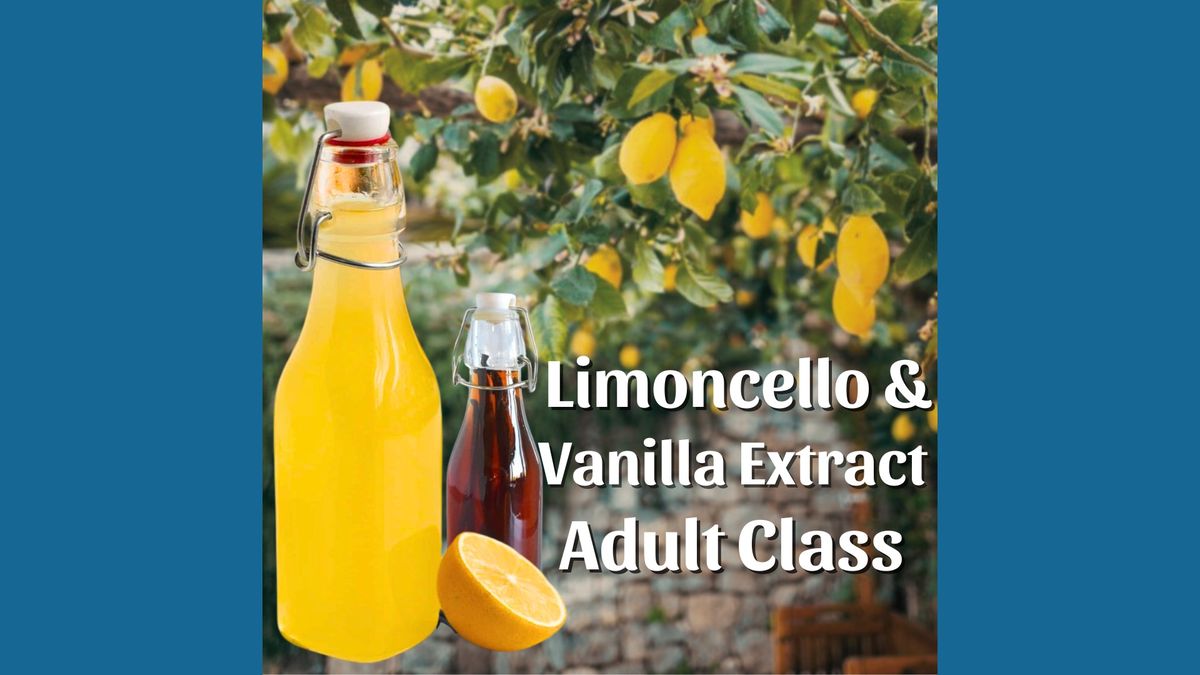 Make Your Own Limoncello & Vanilla Extract Workshop Adult Class