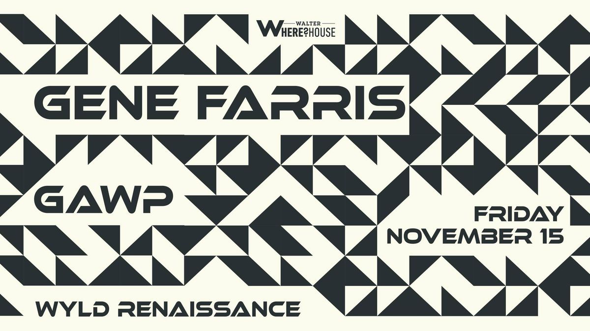 Gene Farris, Gawp & Wyld Renaissance at Walter Where?House