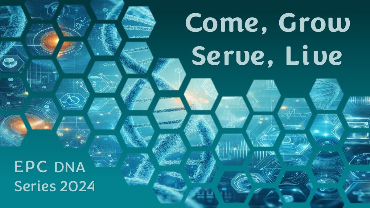 Come, Grow, Serve, Live - EPC DNA Series 2024