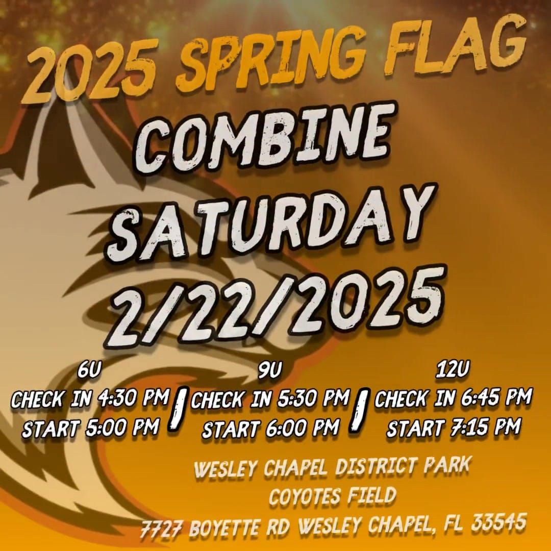 2025 SPRING FLAG COMBINE (SEE DETAILS FOR DIVISION TIMES)