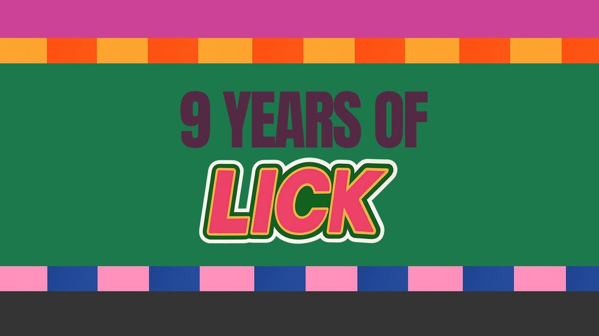 9 YEARS OF LICK