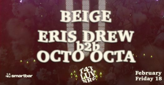 T4T LUV NRG feat. Eris Drew b2b Octo Octa * Beige