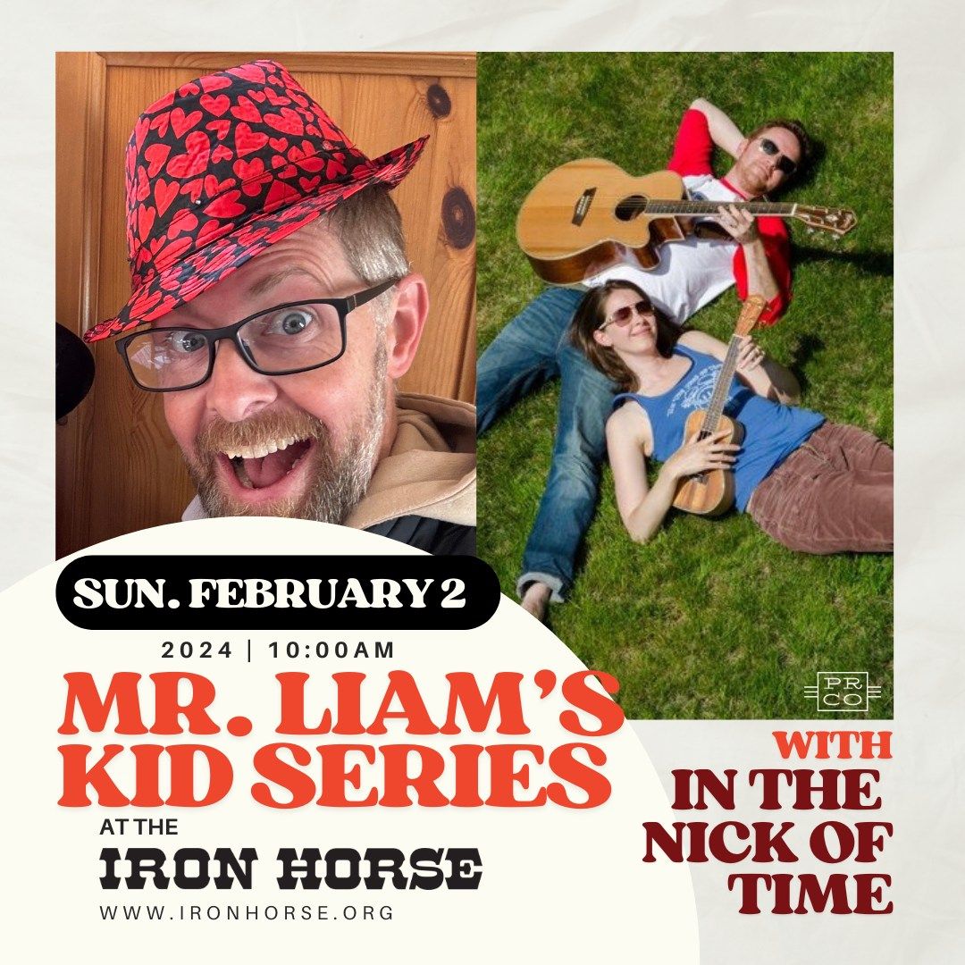 Mr.Liam's Kids Series w\/ In the Nick of Time at The Iron Horse