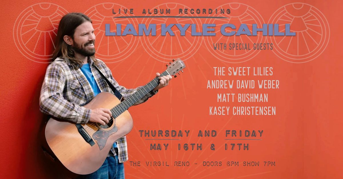 Liam Kyle Cahill LIVE at The Virgil with Special Guests