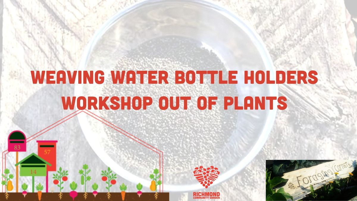 Weaving Water Bottle Holders Workshop out of plants