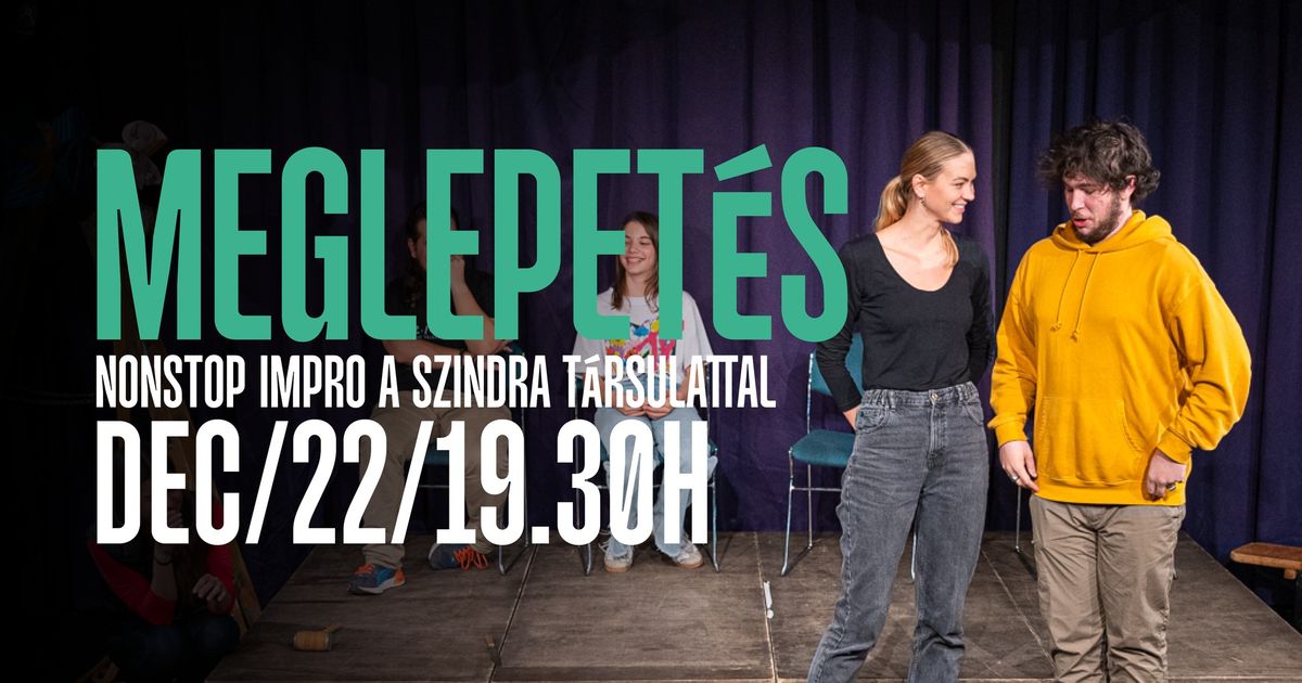 MEGLEPET\u00c9S | NONSTOP IMPRO A SZINDRA T\u00c1RSULATTAL 