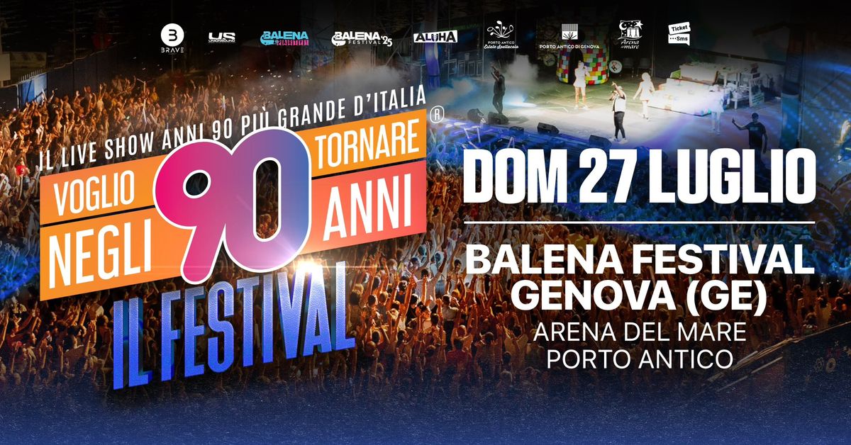 Voglio Tornare Negli Anni 90 \u00ae - Il Festival \u2022 Balena Festival, Porto Antico di Genova (GE)