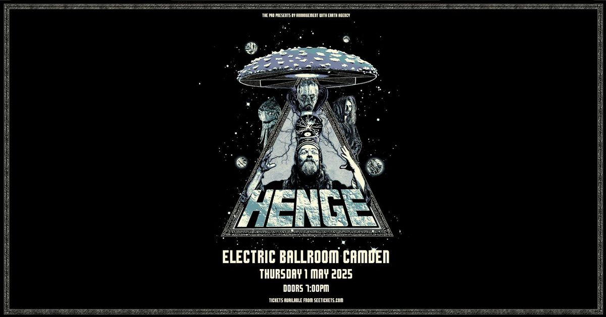 HENGE - Thurs 1st May - Electric Ballroom, Camden, London 