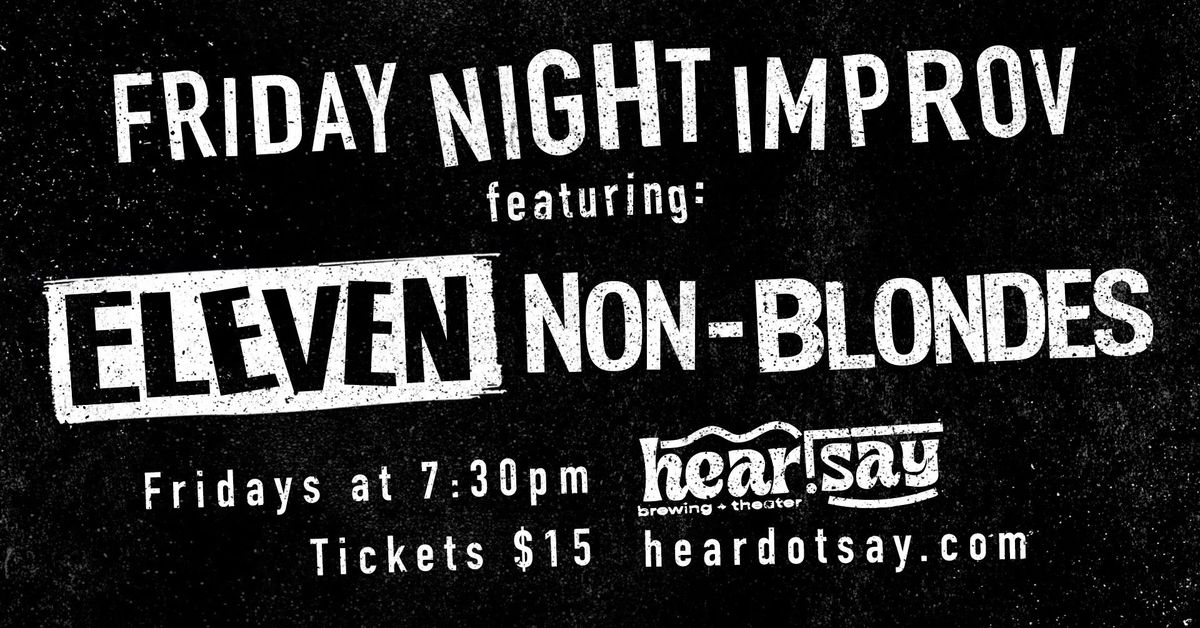 Friday Night Improv (Eleven Non-Blondes)