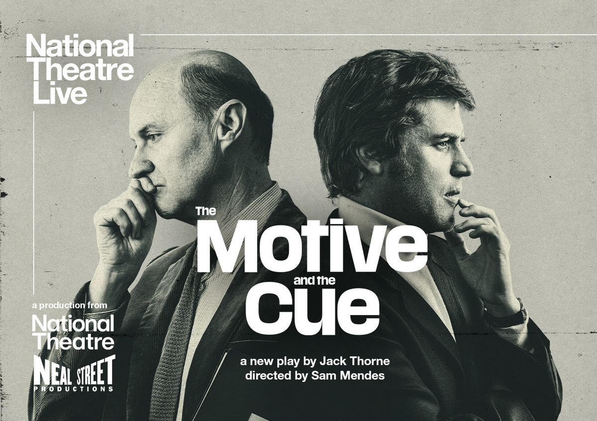 National Theatre Live: THE MOTIVE & THE CUE