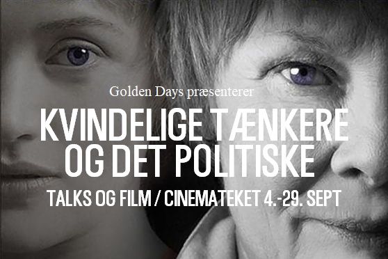 Kvindelige t\u00e6nkere og det politiske: Foredrag + film \/ Cinemateket og Golden Days 4.-29. sept. 2022