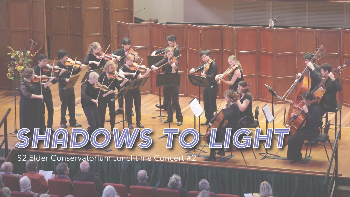 S2 Elder Conservatorium Lunchtime Concert | Shadows to Light