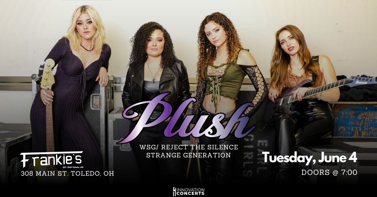 Plush LIVE at Frankies Tues June 4th 7pm wsg\/ Reject The Silnece + Strange Generation