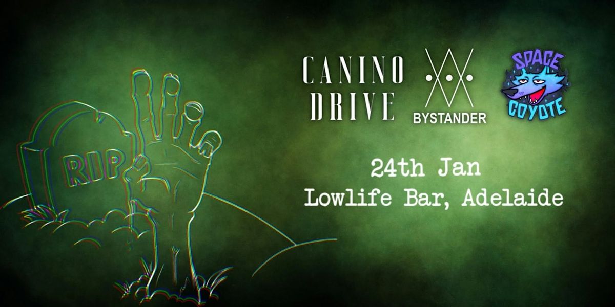 CANINO DRIVE + BYSTANDER + SPACE COYOTE @ LOWLIFE