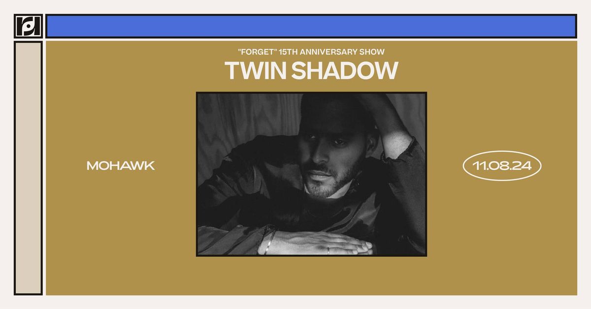 Resound Presents: Twin Shadow - "Forget" 15th Anniversary Show at Mohawk