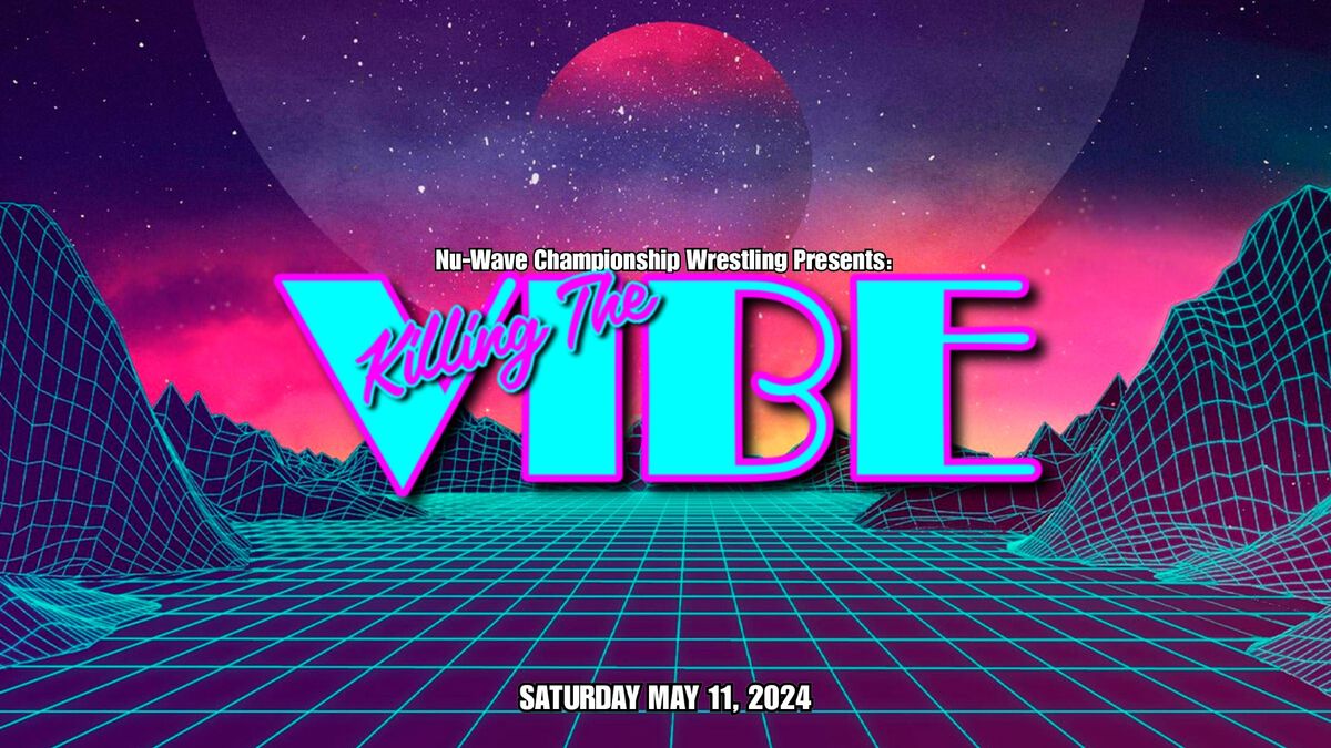 Nu-Wave Championship Wrestling Presents: KILLING THE VIBE