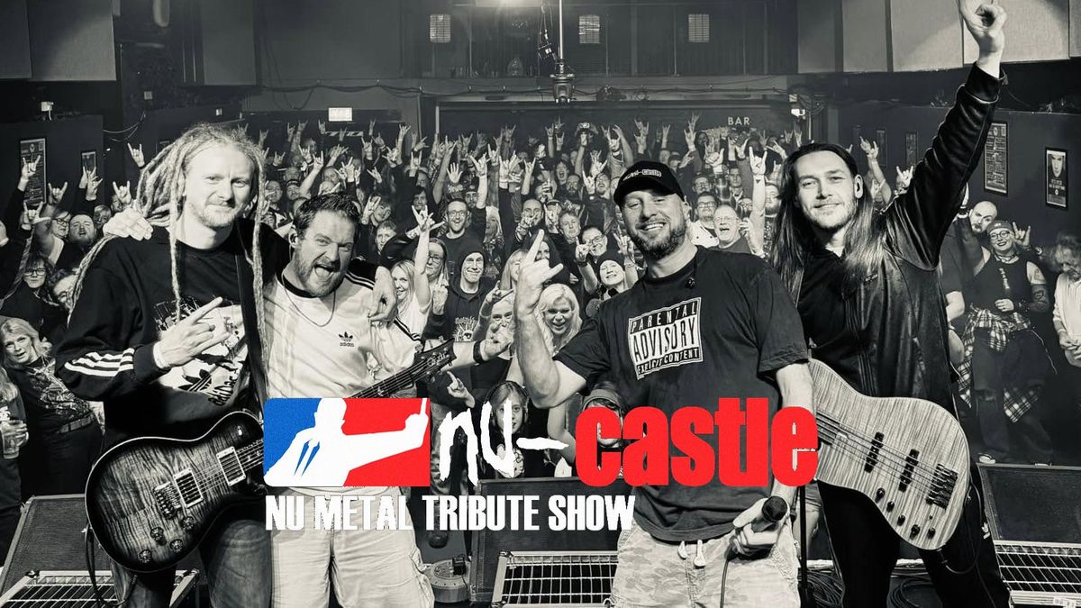 NU-CASTLE - NU METAL TRIBUTE SHOW