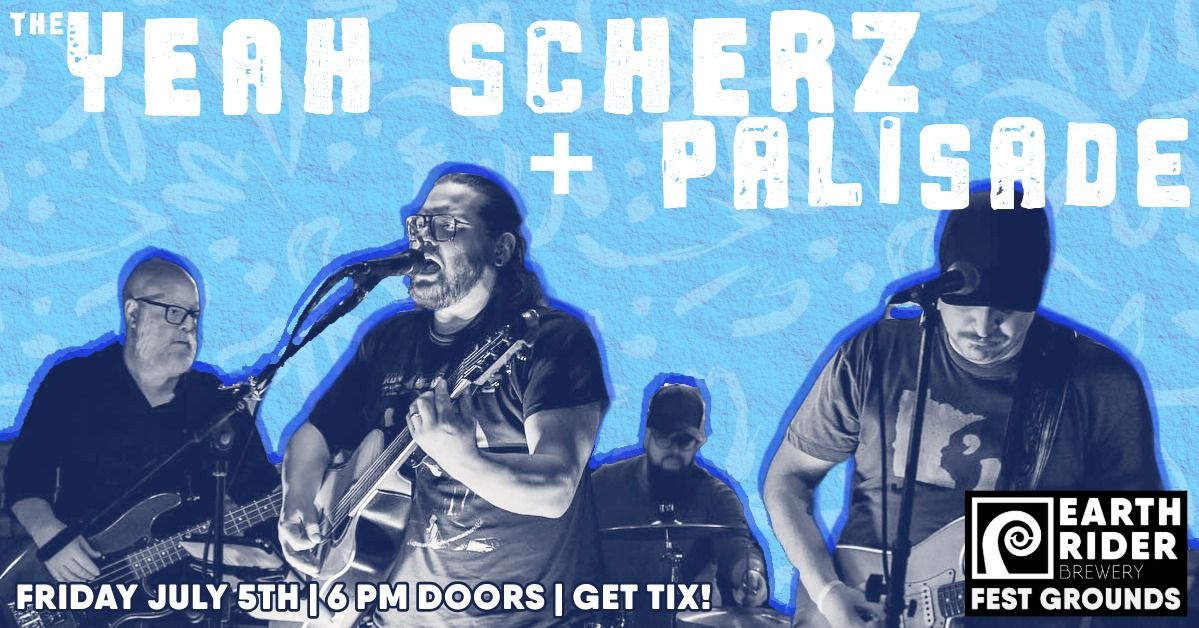 The Yeah Scherz & Palisade | 6pm Doors | Friday | July 5th | Get your tickets!