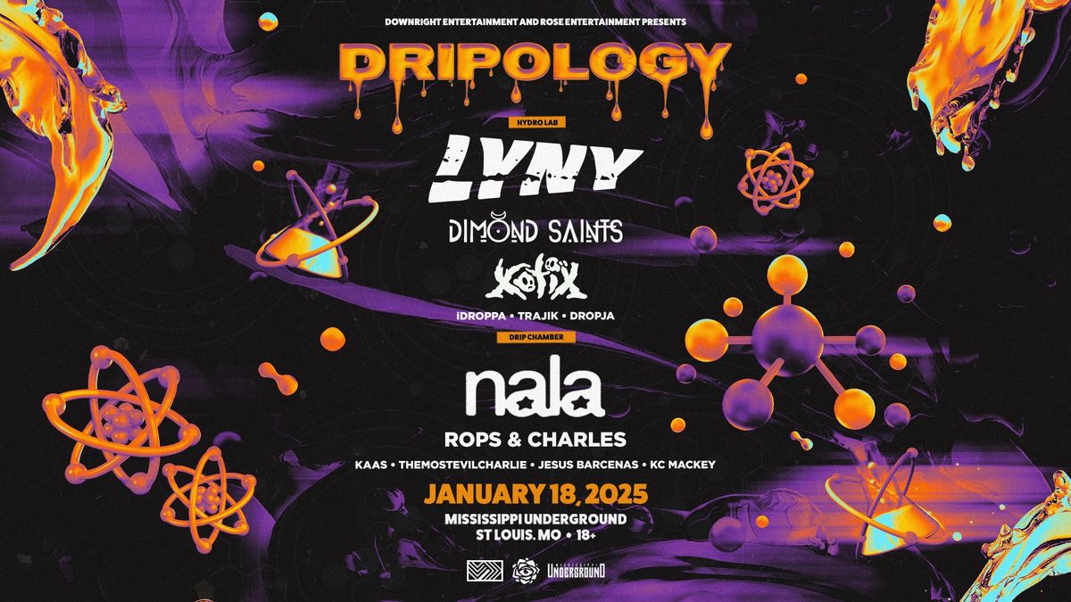 DRIPOLOGY w\/ LYNY, DIMOND SAINTS, NALA, XOTIX + MORE