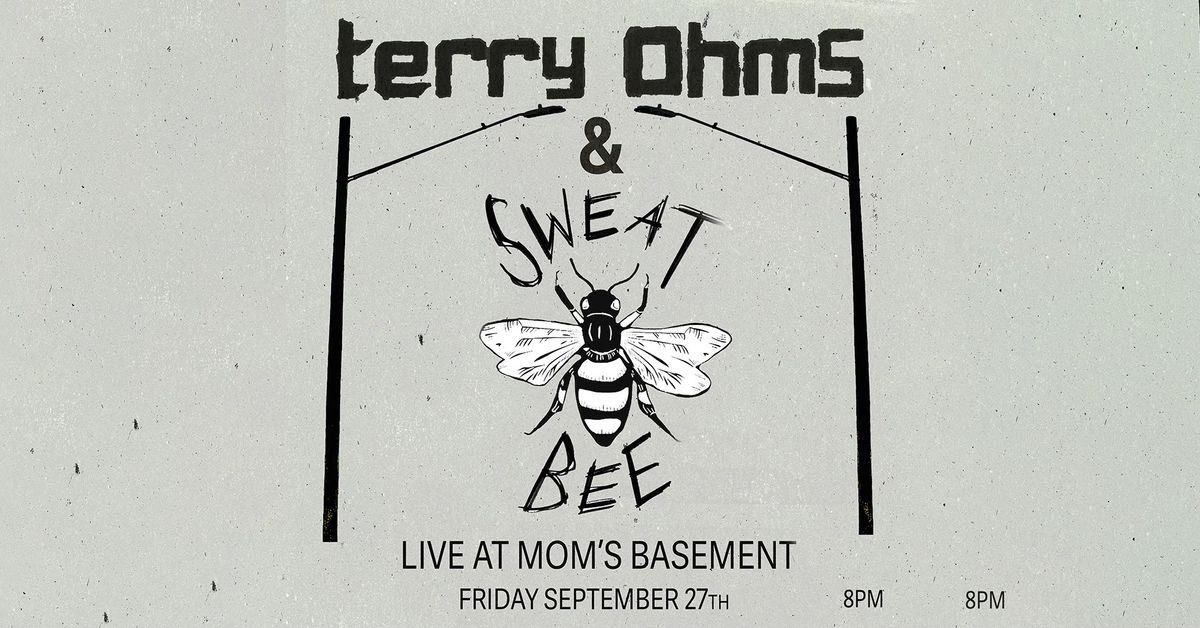 Terry Ohms + Sweat Bee - Live at Mom's