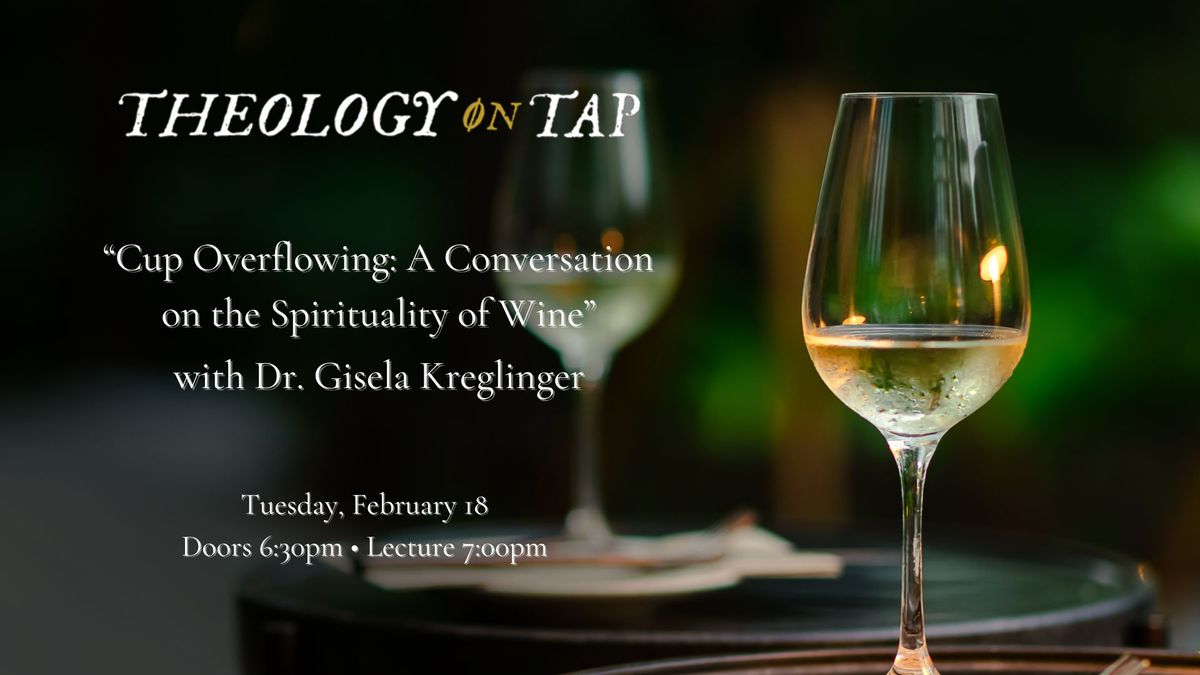 "Cup Overflowing: A Conversation on the Spirituality of Wine" with Gisela Kreglinger