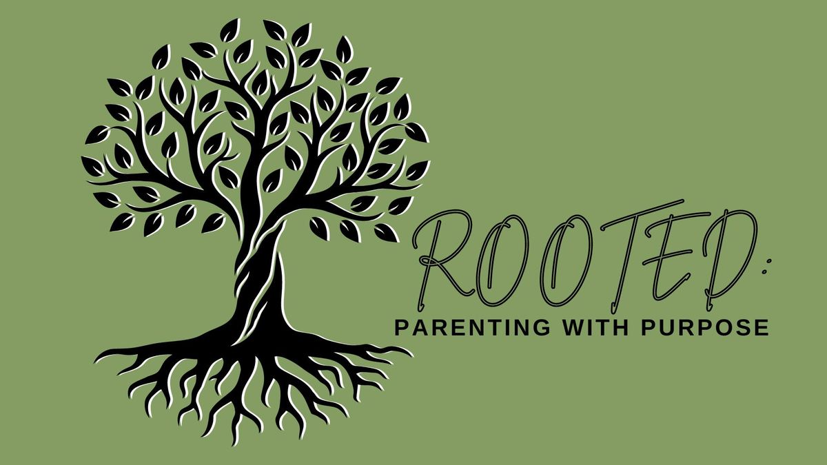 Rooted: Parenting With Purpose