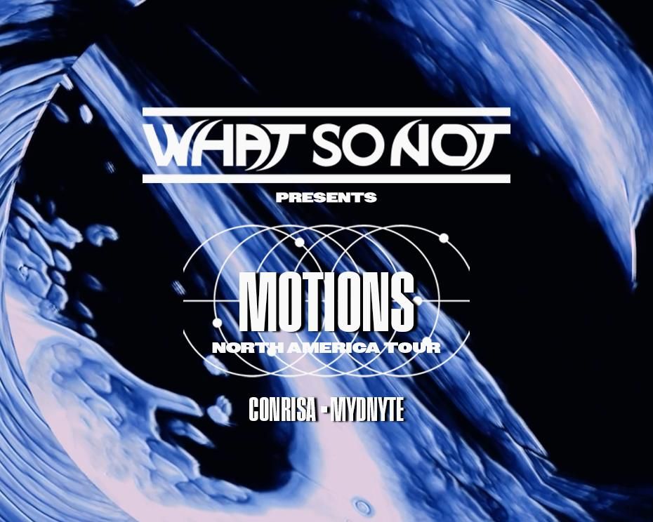 WHAT SO NOT: Motions North America Tour w\/ Con Risa & Mydnyte